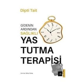 Gidenin Ardından Sağlıklı Yas Tutma Terapisi - Dipti Tait