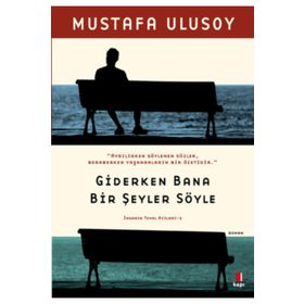 Giderken Bana Bir Şeyler Söyle - Mustafa Ulusoy