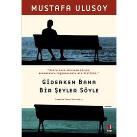 Giderken Bana Bir Şeyler Söyle - Mustafa Ulusoy