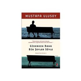 Giderken Bana Bir Şeyler Söyle - Mustafa Ulusoy