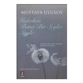 Giderken Bana Bir Şeyler Söyle - Mustafa Ulusoy