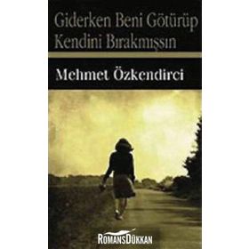 GIDERKEN BENI GÖTÜRÜP KENDINI BIRAKMIŞSIN - MEHMET ÖZKENDİRCİ