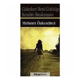 GIDERKEN BENI GÖTÜRÜP KENDINI BIRAKMIŞSIN - MEHMET ÖZKENDİRCİ