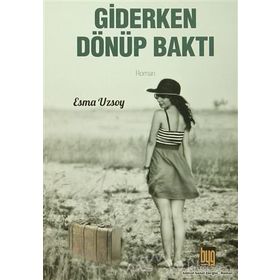 Giderken Dönüp Baktı - Esma Uzsoy
