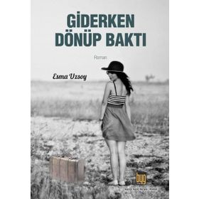Giderken Dönüp Baktı - Esma Uzsoy