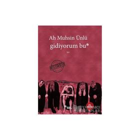 GIDIYORUM BU - AH MUHSIN ÜNLÜ