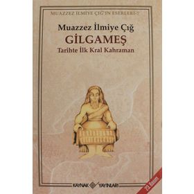 GILGAMEŞ TARIHTE İLK KRAL KAHRAMAN - MUAZZEZ İLMİYE ÇIĞ