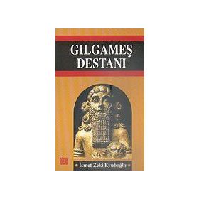 Gılgamış Destanı - İsmet Zeki Eyüboğlu