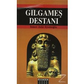 Gılgamış Destanı - İsmet Zeki Eyüboğlu