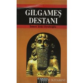 Gılgamış Destanı - İsmet Zeki Eyüboğlu