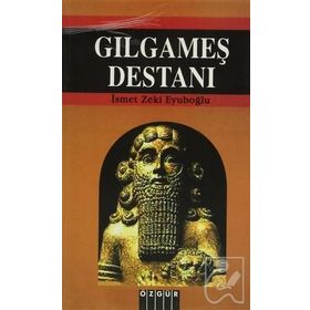 Gılgamış Destanı - İsmet Zeki Eyüboğlu