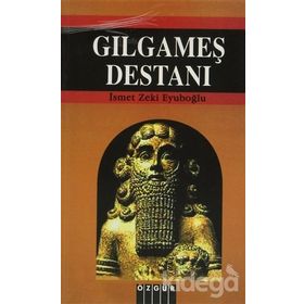 Gılgamış Destanı - İsmet Zeki Eyüboğlu