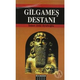 Gılgamış Destanı - İsmet Zeki Eyüboğlu