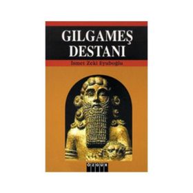 Gılgamış Destanı - İsmet Zeki Eyüboğlu