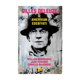 Gilles Deleuze ve Amerikan Edebiyatı - Jack Kerouac william burroughs Charles Bukowski