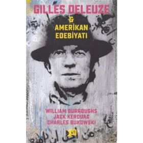 Gilles Deleuze ve Amerikan Edebiyatı - Jack Kerouac william burroughs Charles Bukowski