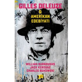 Gilles Deleuze ve Amerikan Edebiyatı - Jack Kerouac william burroughs Charles Bukowski