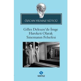 Gilles Deleuze’de İmge Hareketi Olarak Sinemanın Felsefesi - Özcan Yılmaz Sütcü