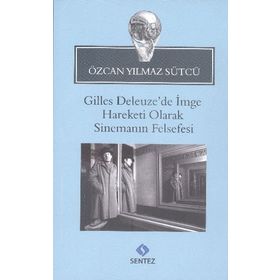Gilles Deleuze’de İmge Hareketi Olarak Sinemanın Felsefesi - Özcan Yılmaz Sütcü
