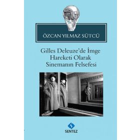 Gilles Deleuze’de İmge Hareketi Olarak Sinemanın Felsefesi - Özcan Yılmaz Sütcü
