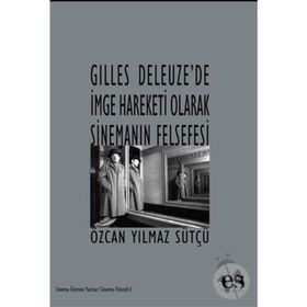 Gilles Deleuze’de İmge Hareketi Olarak Sinemanın Felsefesi - Özcan Yılmaz Sütcü