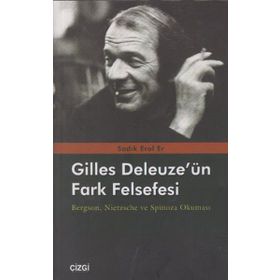 GILLES DELEUZE'ÜN FARK FELSEFESI BERGSON, NIETZSCHE VE SPINOZA OKUMASI - SADIK EROL ER