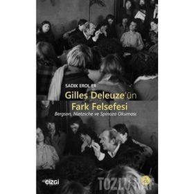 GILLES DELEUZE'ÜN FARK FELSEFESI BERGSON, NIETZSCHE VE SPINOZA OKUMASI - SADIK EROL ER