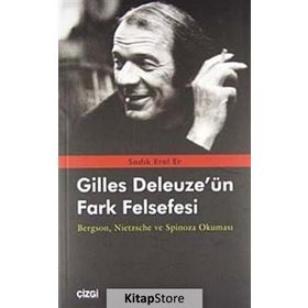 GILLES DELEUZE'ÜN FARK FELSEFESI BERGSON, NIETZSCHE VE SPINOZA OKUMASI - SADIK EROL ER