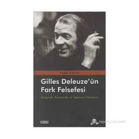 GILLES DELEUZE'ÜN FARK FELSEFESI BERGSON, NIETZSCHE VE SPINOZA OKUMASI - SADIK EROL ER