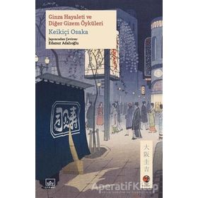 Ginza Hayaleti ve Diğer Gizem Öyküleri - Keikiçi Osaka