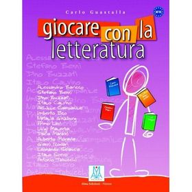 GIOCARE CON LA LETTERATURA (A2 - C1) - CARLO GUASTALLA
