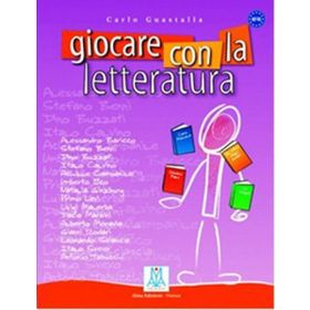 GIOCARE CON LA LETTERATURA (A2 - C1) - CARLO GUASTALLA
