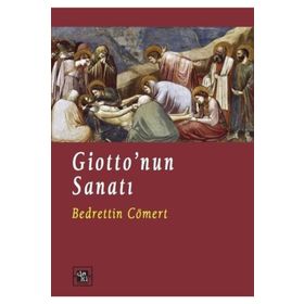 GIOTTO´NUN SANATI - BEDRETTIN CÖMERT