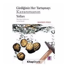 GİRDİĞİNİZ HER TARTIŞMAYI KAZANMANIN YOLLARI MANTIĞIN KULLANIMI VE SUISTIMALI - MADSEN PIRIE