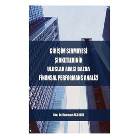Girişim Sermayesi Şirketlerinin Uluslararası Bazda Finansal Performans Analizi - Ramazan Akbulut