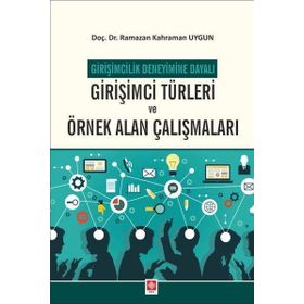 Girişimci Türleri ve Örnek Alan Çalışmaları - Girişimcilik Deneyimine Dayalı - Ekin Yayınevi