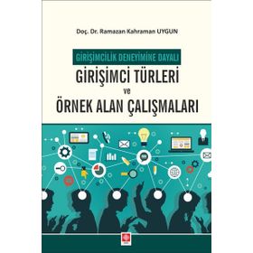 Girişimci Türleri ve Örnek Alan Çalışmaları - Girişimcilik Deneyimine Dayalı - Ekin Yayınevi