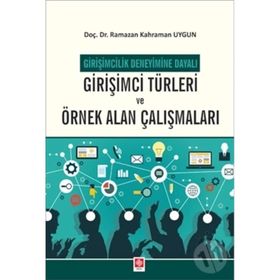 Girişimci Türleri ve Örnek Alan Çalışmaları - Girişimcilik Deneyimine Dayalı - Ekin Yayınevi