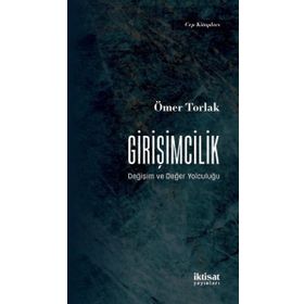 Girişimcilik Değişim ve Değer Yolculuğu Ömer Torlak