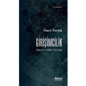 Girişimcilik Değişim ve Değer Yolculuğu Ömer Torlak