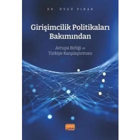 Girişimcilik Politikaları Bakımından Avrupa Birliği ve Türkiye Karşılaştırması Nobel Bilimsel Eserler