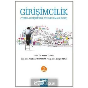 GIRIŞIMCILIK TEMEL GIRIŞIMCILIK VE İŞ KURMA SÜRECI - FIRAT ALTINKAYNAK;HASAN TUTAR