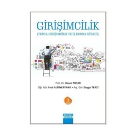 GIRIŞIMCILIK TEMEL GIRIŞIMCILIK VE İŞ KURMA SÜRECI - FIRAT ALTINKAYNAK;HASAN TUTAR