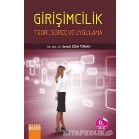 Girişimcilik-Teori, Süreç ve Uygulama - Serpil Döm Tomak