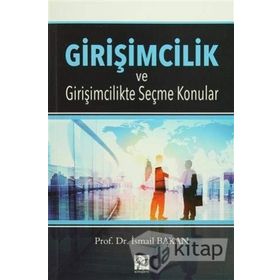 Girişimcilik ve Girişimcilikte Seçme Konular - İsmail Bakan