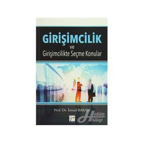 Girişimcilik ve Girişimcilikte Seçme Konular - İsmail Bakan