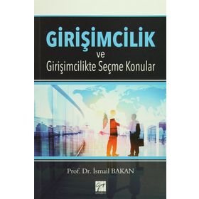 Girişimcilik ve Girişimcilikte Seçme Konular - İsmail Bakan