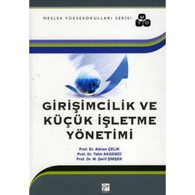 Girişimcilik ve Küçük İşletme Yönetimi - Adnan Çelik tahir akgemici M. Abdullah Yılmaz M. Şerif Şimşek