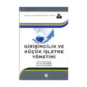 Girişimcilik ve Küçük İşletme Yönetimi - Adnan Çelik tahir akgemici M. Abdullah Yılmaz M. Şerif Şimşek