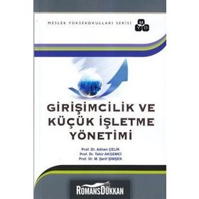 Girişimcilik ve Küçük İşletme Yönetimi - Adnan Çelik tahir akgemici M. Abdullah Yılmaz M. Şerif Şimşek